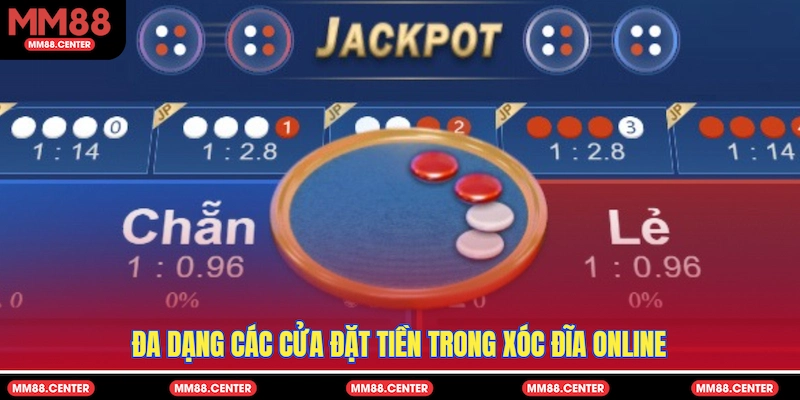 Đa dạng các cửa đặt tiền trong Xóc Đĩa Online