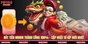 Rút Tiền MM88 Thành Công 100% - Cập Nhật Bí Kíp Mới Nhất